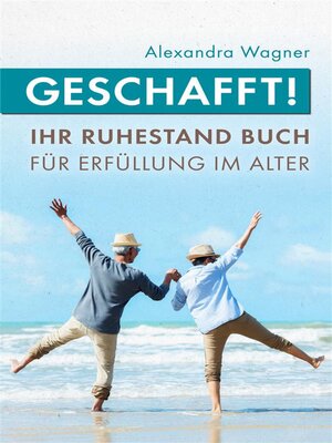 cover image of Geschafft! Ihr Ruhestand Buch für Erfüllung im Alter